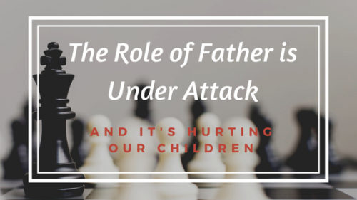 The Role of Father is Under Attack