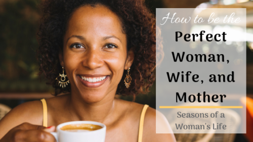 How to be the Perfect Woman, Wife and Mother.