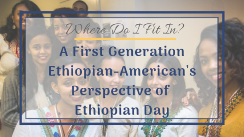 Where Do I Fit In?: A First Generation Ethiopian-American's Perspective of Ethiopian Day